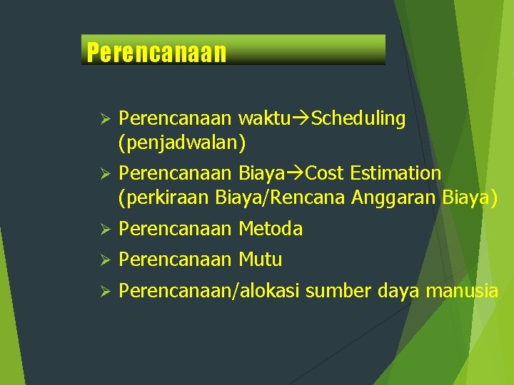 Perencanaan Ø Perencanaan waktu Scheduling (penjadwalan) Ø Perencanaan Biaya Cost Estimation (perkiraan Biaya/Rencana Anggaran