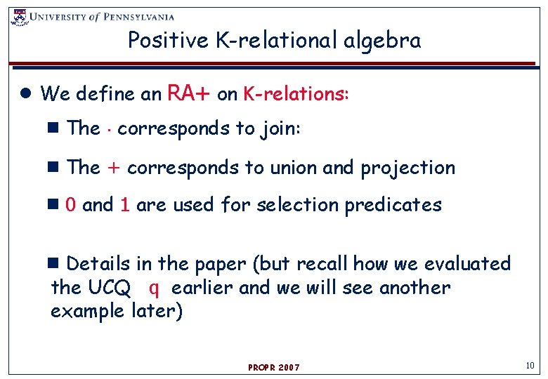 Positive K-relational algebra ●We define an RA+ on K-relations: ▪The ¢ corresponds to join: