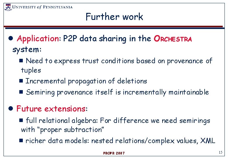 Further work ●Application: P 2 P data sharing in the O RCHESTRA system: ▪Need