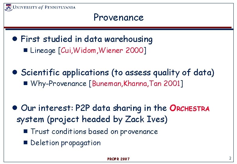 Provenance ●First studied in data warehousing ▪Lineage [Cui, Widom, Wiener 2000] ●Scientific applications (to