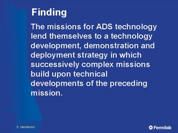 Finding The missions for ADS technology lend themselves to a technology development, demonstration and Finding The missions for ADS technology lend themselves to a technology development, demonstration and