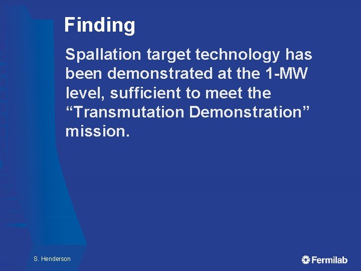 Finding Spallation target technology has been demonstrated at the 1 -MW level, sufficient to Finding Spallation target technology has been demonstrated at the 1 -MW level, sufficient to