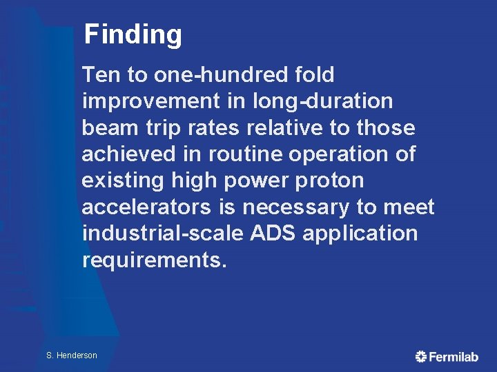 Finding Ten to one-hundred fold improvement in long-duration beam trip rates relative to those Finding Ten to one-hundred fold improvement in long-duration beam trip rates relative to those