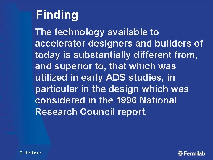 Finding The technology available to accelerator designers and builders of today is substantially different Finding The technology available to accelerator designers and builders of today is substantially different