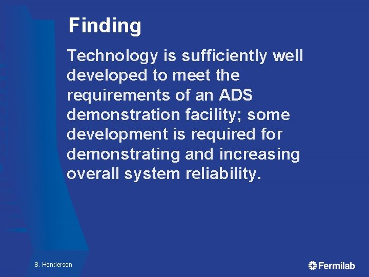 Finding Technology is sufficiently well developed to meet the requirements of an ADS demonstration Finding Technology is sufficiently well developed to meet the requirements of an ADS demonstration