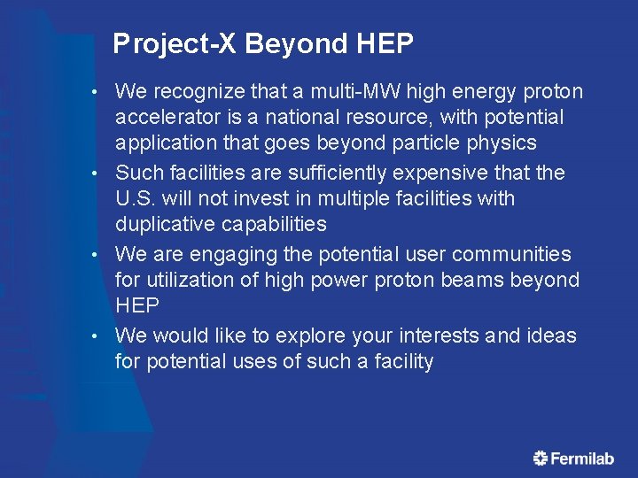 Project-X Beyond HEP We recognize that a multi-MW high energy proton accelerator is a Project-X Beyond HEP We recognize that a multi-MW high energy proton accelerator is a