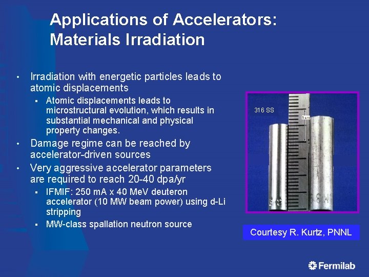 Applications of Accelerators: Materials Irradiation • Irradiation with energetic particles leads to atomic displacements Applications of Accelerators: Materials Irradiation • Irradiation with energetic particles leads to atomic displacements