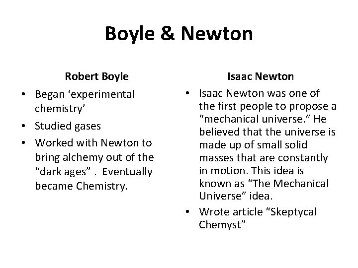 Boyle & Newton Robert Boyle • Began ‘experimental chemistry’ • Studied gases • Worked