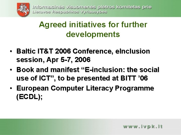 Agreed initiatives for further developments • Baltic IT&T 2006 Conference, e. Inclusion session, Apr