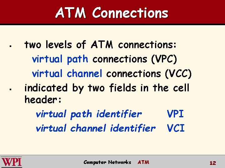 ATM Connections § § two levels of ATM connections: virtual path connections (VPC) virtual