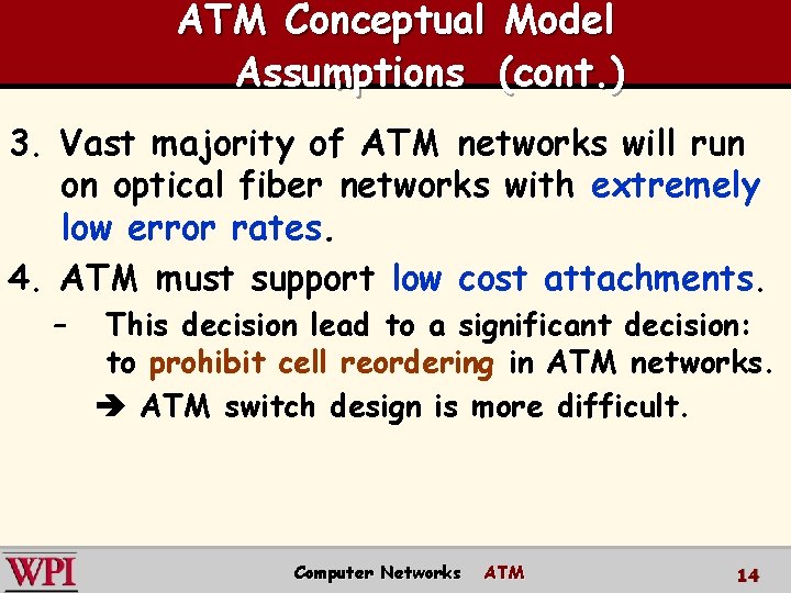 ATM Conceptual Model Assumptions (cont. ) 3. Vast majority of ATM networks will run