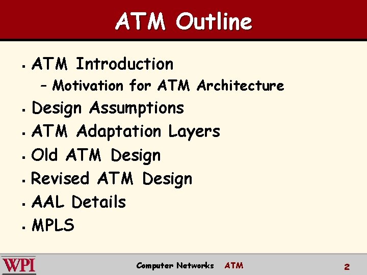 ATM Outline § ATM Introduction – Motivation for ATM Architecture Design Assumptions § ATM