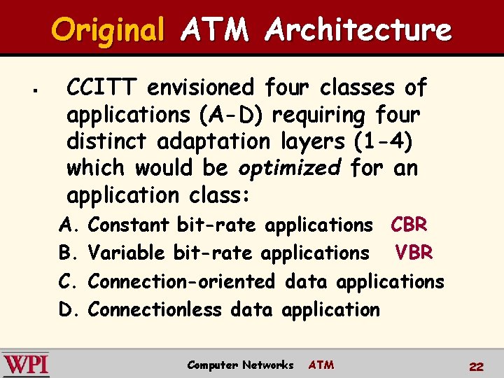 Original ATM Architecture § CCITT envisioned four classes of applications (A-D) requiring four distinct