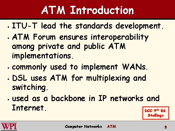 ATM Introduction ITU-T lead the standards development. § ATM Forum ensures interoperability among private