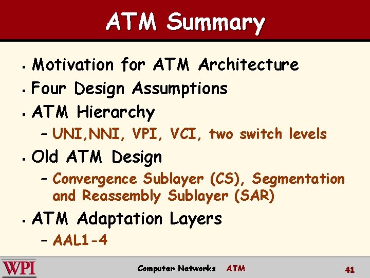 ATM Summary Motivation for ATM Architecture § Four Design Assumptions § ATM Hierarchy §