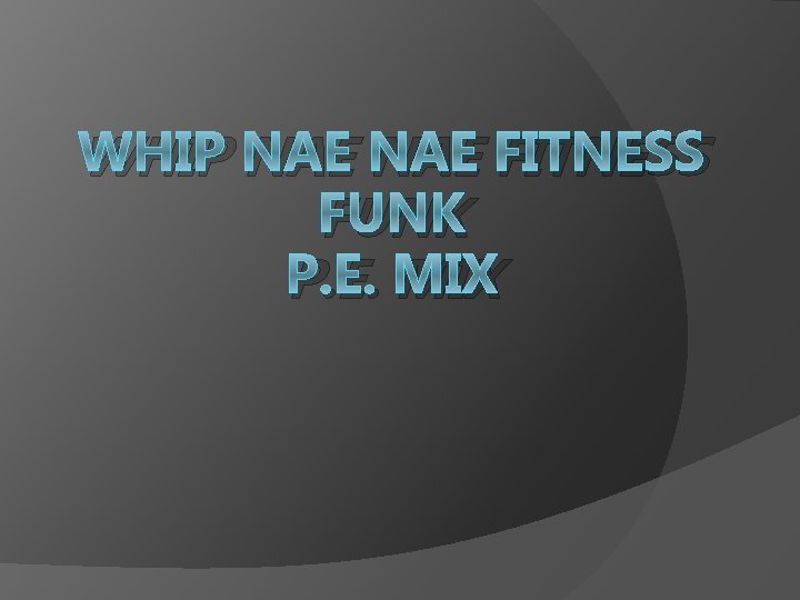 WHIP NAE FITNESS FUNK P. E. MIX 