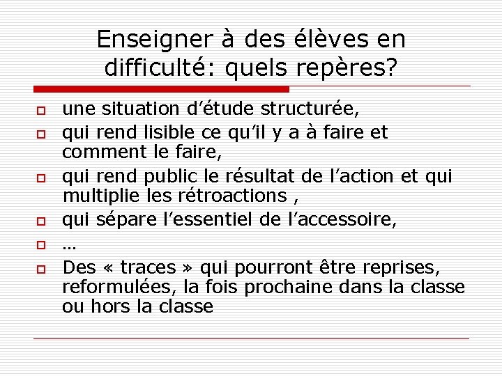 Enseigner à des élèves en difficulté: quels repères? o o o une situation d’étude