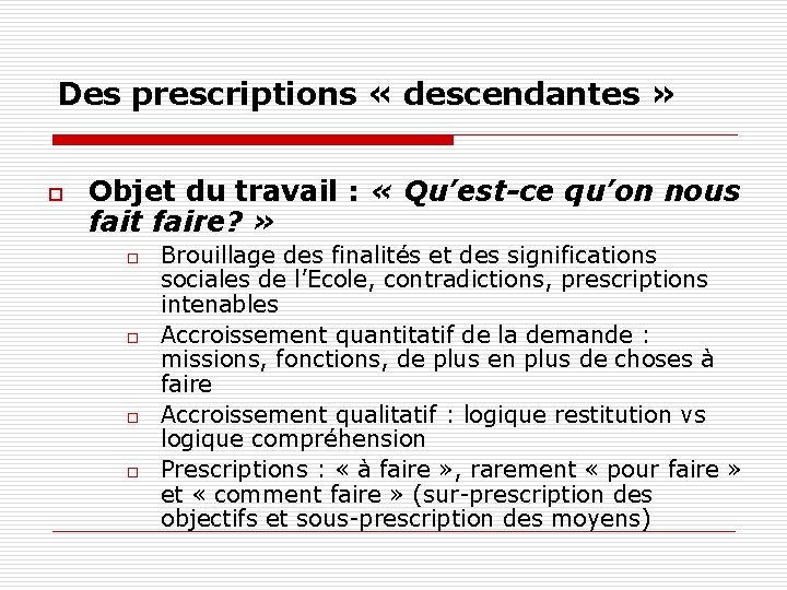 Des prescriptions « descendantes » o Objet du travail : « Qu’est-ce qu’on nous