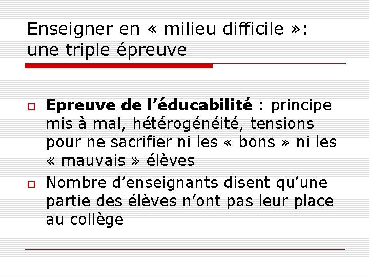 Enseigner en « milieu difficile » : une triple épreuve o o Epreuve de