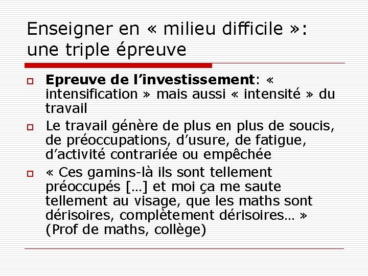 Enseigner en « milieu difficile » : une triple épreuve o o o Epreuve
