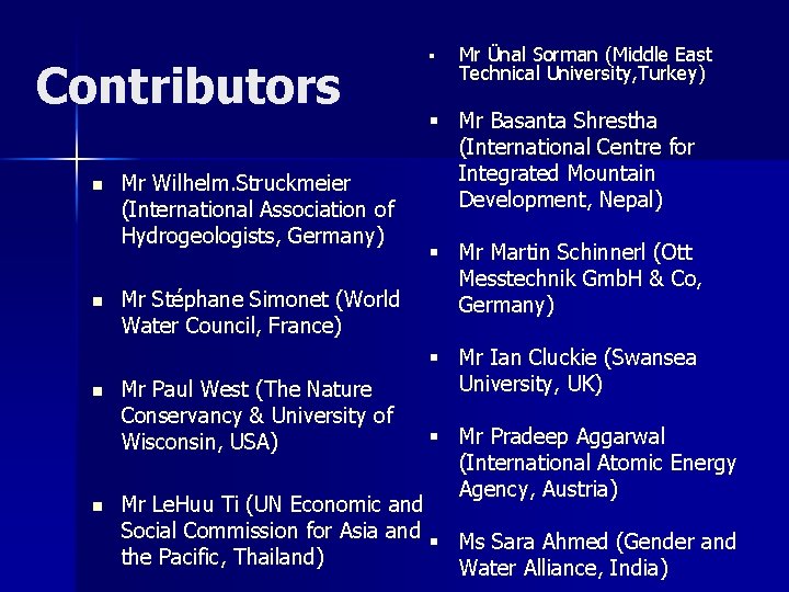 Contributors n n Mr Wilhelm. Struckmeier (International Association of Hydrogeologists, Germany) § Mr Ünal