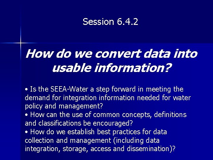 Session 6. 4. 2 How do we convert data into usable information? • Is