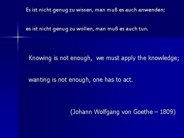 Es ist nicht genug zu wissen, man muß es auch anwenden; es ist nicht