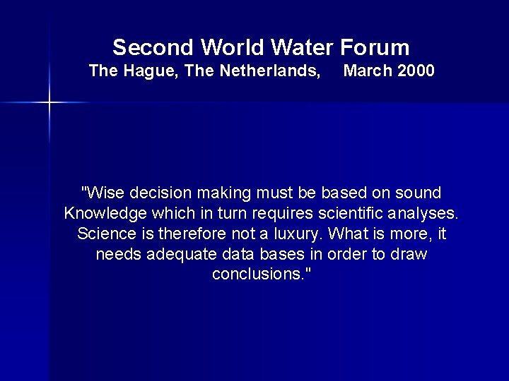 Second World Water Forum The Hague, The Netherlands, March 2000 "Wise decision making must