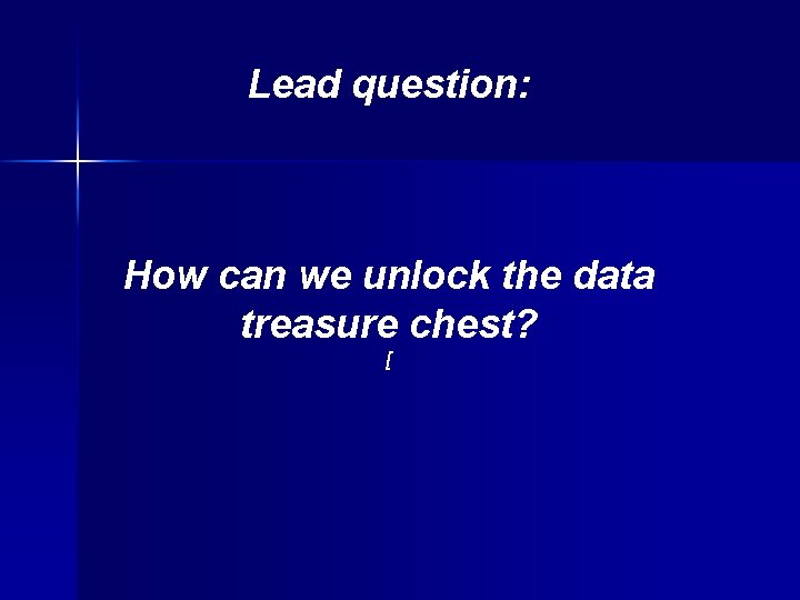 Lead question: How can we unlock the data treasure chest? [ 