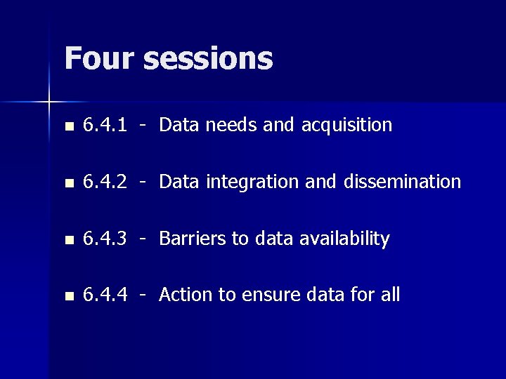 Four sessions n 6. 4. 1 - Data needs and acquisition n 6. 4.