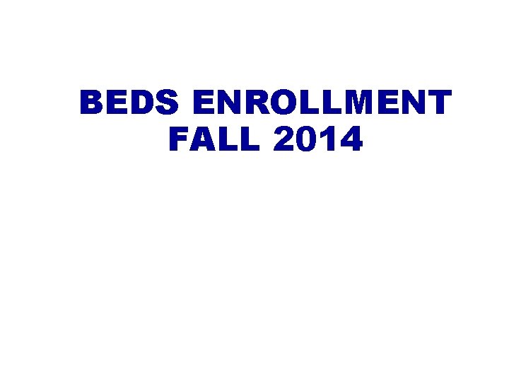 BEDS ENROLLMENT FALL 2014 