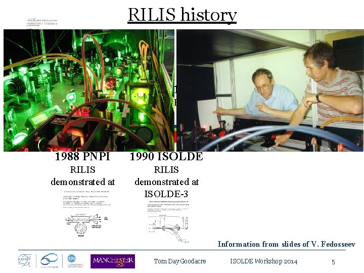 RILIS history 1984 ISOLDE 1988 ISOLDE 1994 ISOLDE Workshop RILIS concept proposed RILIS proposal