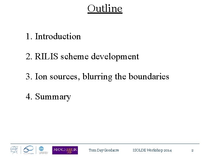Outline 1. Introduction 2. RILIS scheme development 3. Ion sources, blurring the boundaries 4.