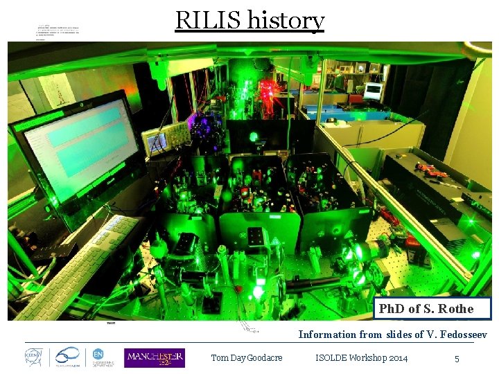 RILIS history 1984 ISOLDE 1988 ISOLDE Workshop RILIS concept proposed RILIS proposal accepted 1994