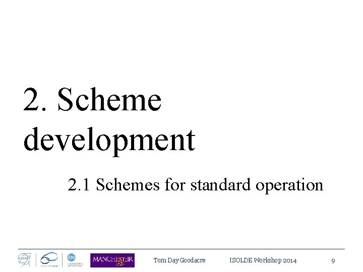 2. Scheme development 2. 1 Schemes for standard operation Tom Day Goodacre ISOLDE Workshop