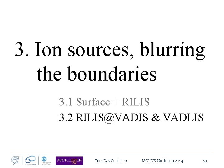 3. Ion sources, blurring the boundaries 3. 1 Surface + RILIS 3. 2 RILIS@VADIS