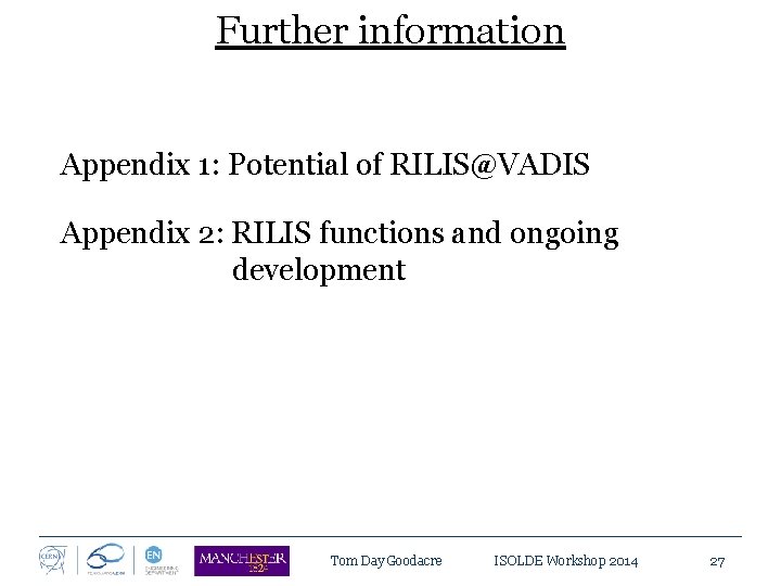 Further information Appendix 1: Potential of RILIS@VADIS Appendix 2: RILIS functions and ongoing development