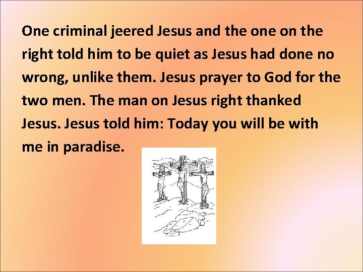 One criminal jeered Jesus and the on the right told him to be quiet