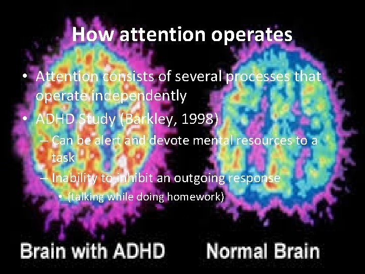 How attention operates • Attention consists of several processes that operate independently • ADHD