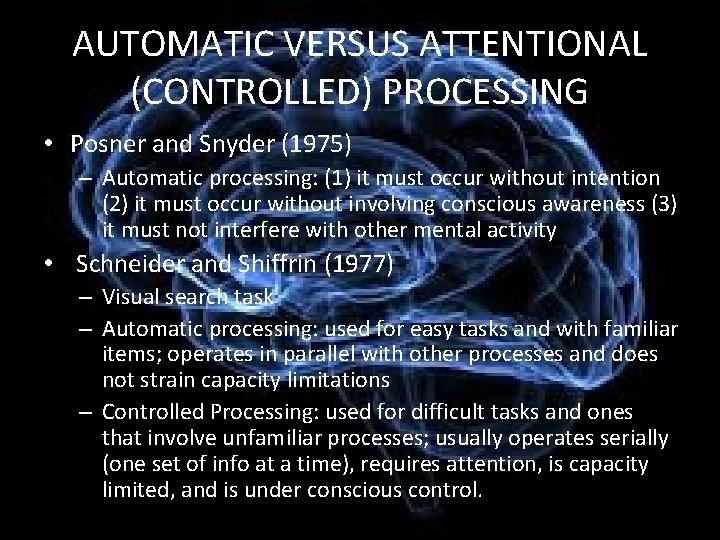 AUTOMATIC VERSUS ATTENTIONAL (CONTROLLED) PROCESSING • Posner and Snyder (1975) – Automatic processing: (1)