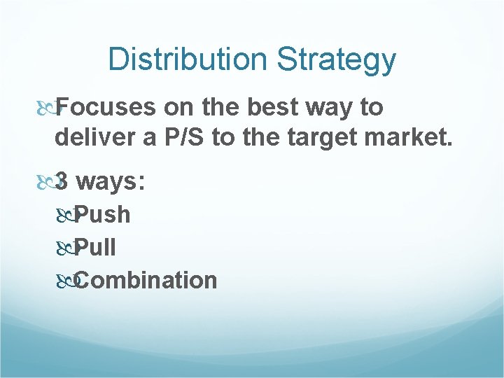 Distribution Strategy Focuses on the best way to deliver a P/S to the target