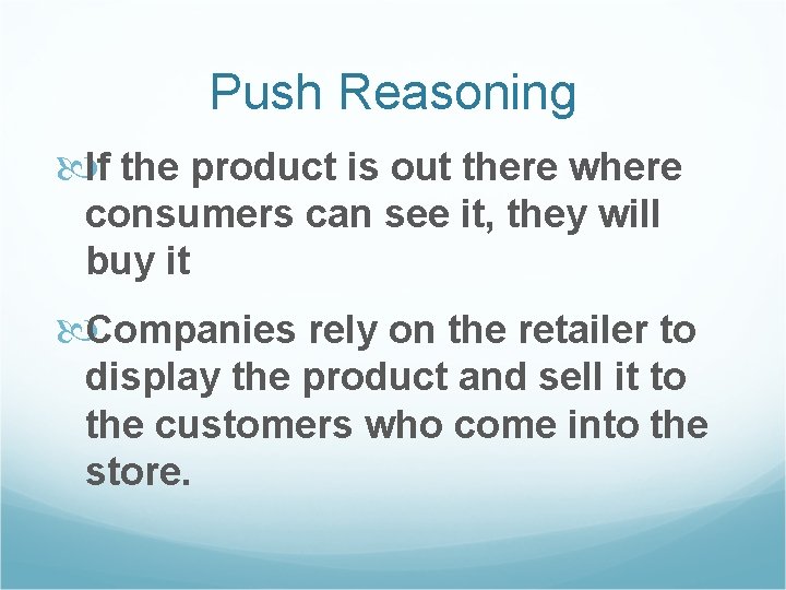 Push Reasoning If the product is out there where consumers can see it, they