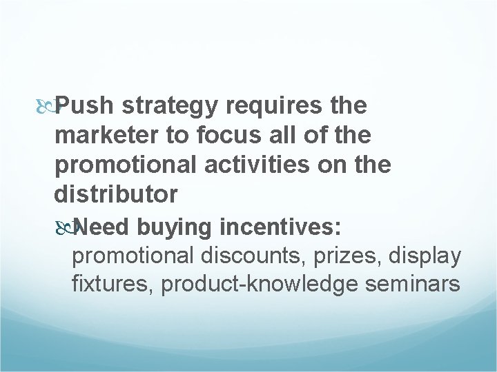  Push strategy requires the marketer to focus all of the promotional activities on