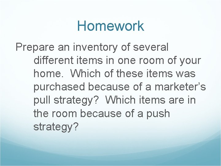 Homework Prepare an inventory of several different items in one room of your home.