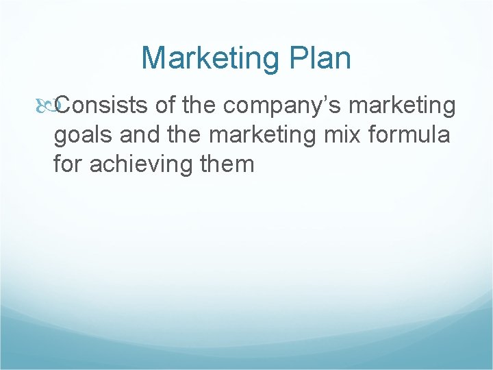 Marketing Plan Consists of the company’s marketing goals and the marketing mix formula for