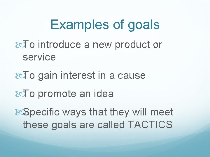 Examples of goals To introduce a new product or service To gain interest in