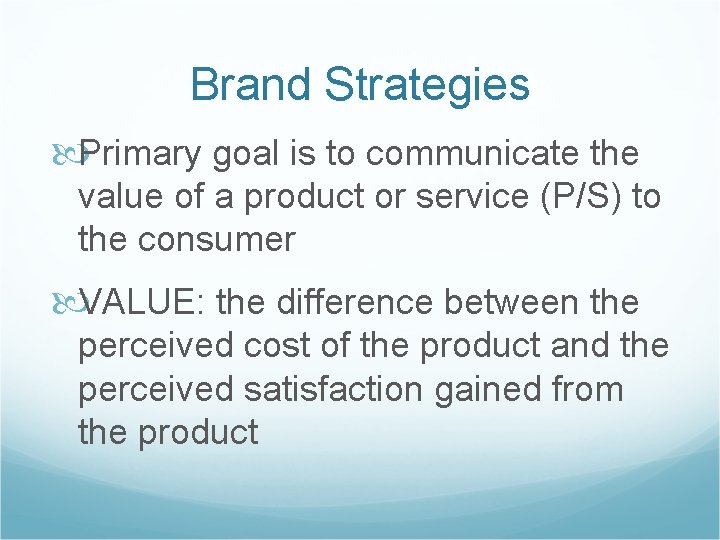 Brand Strategies Primary goal is to communicate the value of a product or service
