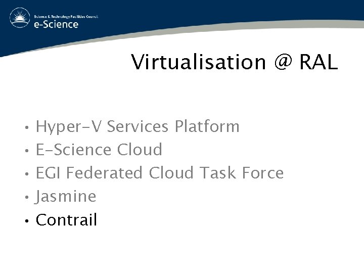 Virtualisation @ RAL • Hyper-V Services Platform • E-Science Cloud • EGI Federated Cloud