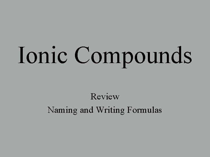 Ionic Compounds Review Naming and Writing Formulas 