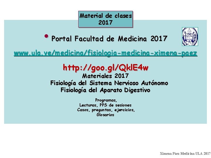 Material de clases 2017 • Portal Facultad de Medicina 2017 www. ula. ve/medicina/fisiologia-medicina-ximena-paez http: